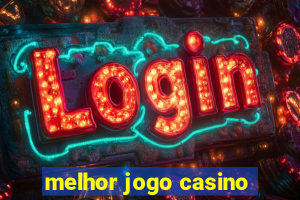 melhor jogo casino