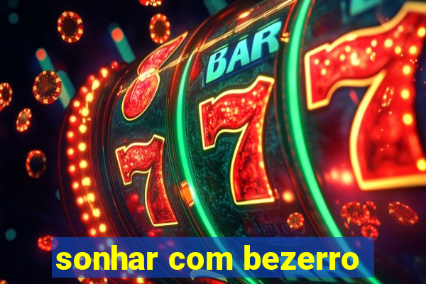 sonhar com bezerro