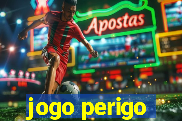 jogo perigo