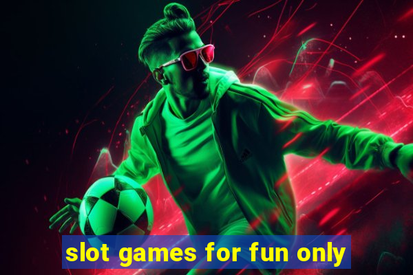 slot games for fun only