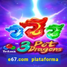 e67.com plataforma de jogos