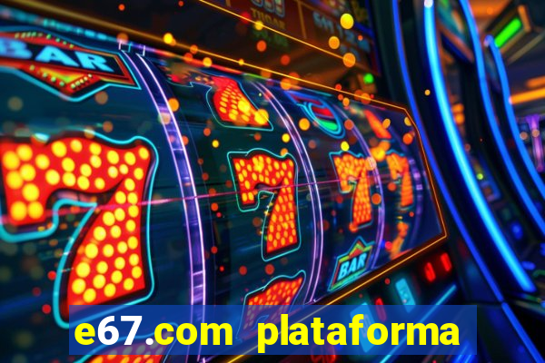 e67.com plataforma de jogos