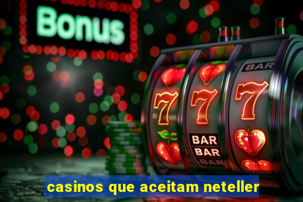 casinos que aceitam neteller