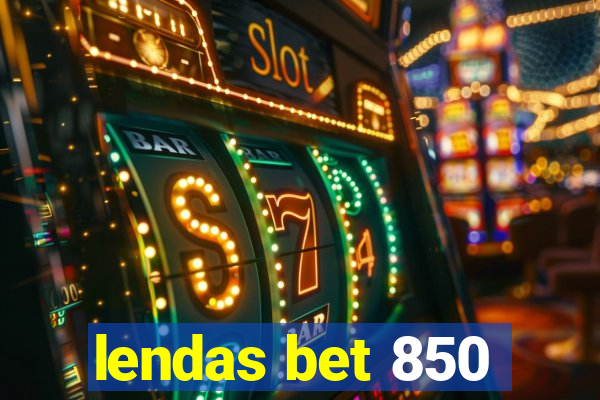 lendas bet 850