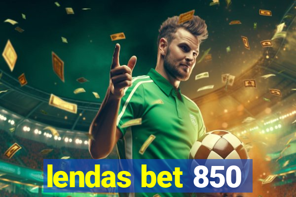 lendas bet 850