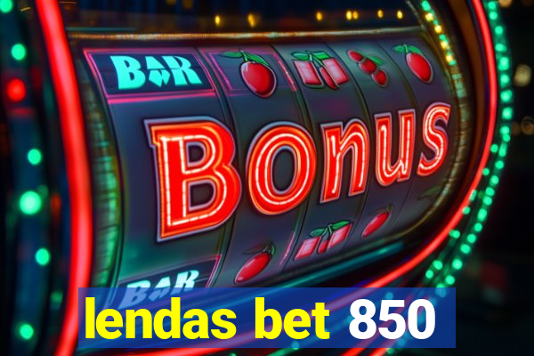 lendas bet 850