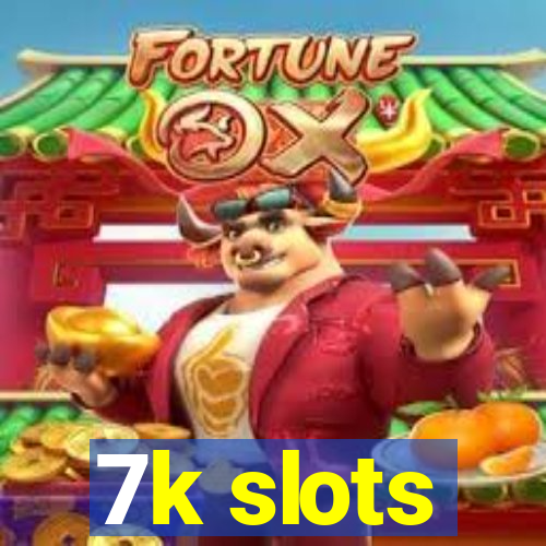 7k slots