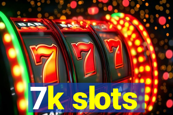 7k slots