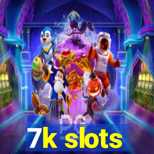 7k slots