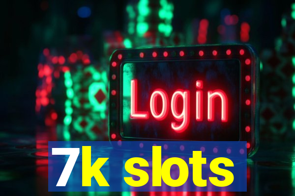 7k slots