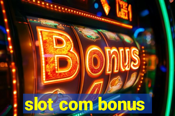 slot com bonus