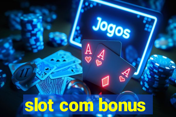 slot com bonus