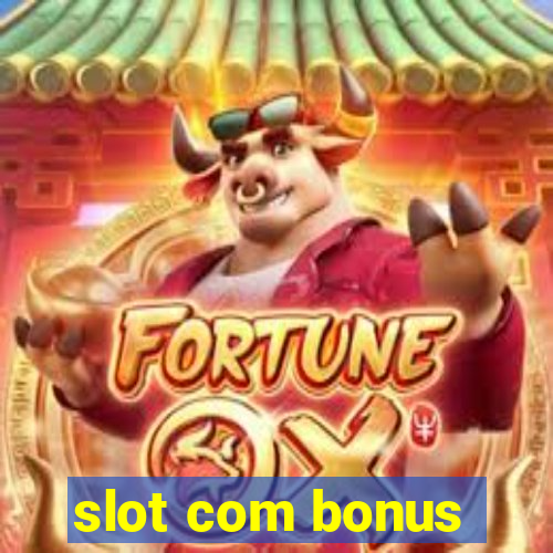 slot com bonus