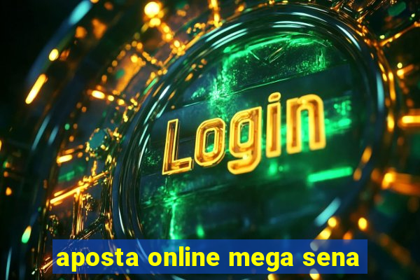 aposta online mega sena