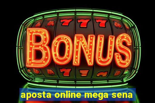 aposta online mega sena