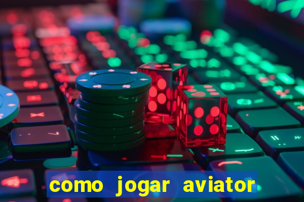 como jogar aviator esporte da sorte