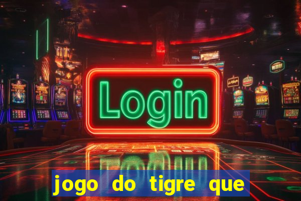 jogo do tigre que ganha dinheiro como jogar