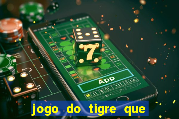 jogo do tigre que ganha dinheiro como jogar