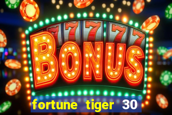 fortune tiger 30 reais gr谩tis