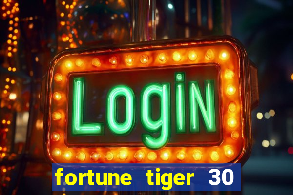 fortune tiger 30 reais gr谩tis