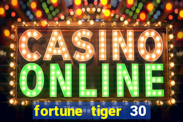 fortune tiger 30 reais gr谩tis