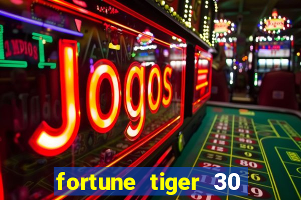 fortune tiger 30 reais gr谩tis