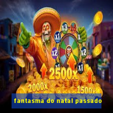 fantasma do natal passado