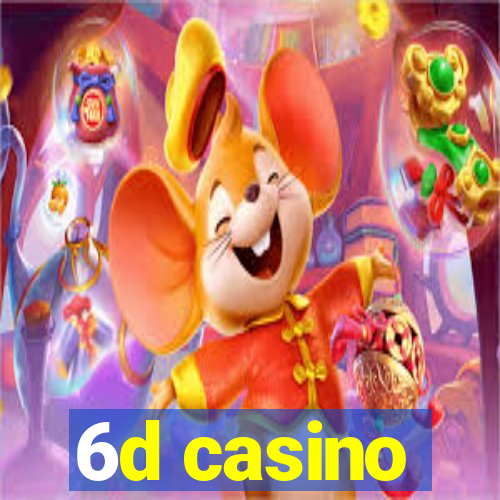 6d casino