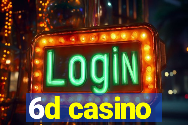 6d casino