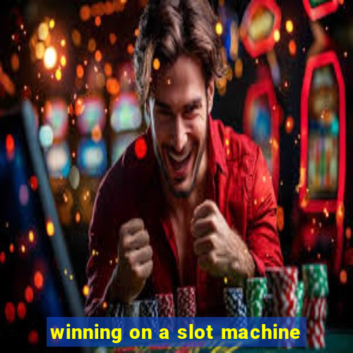 winning on a slot machine