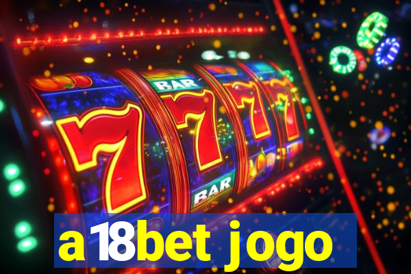 a18bet jogo