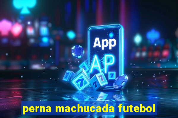 perna machucada futebol