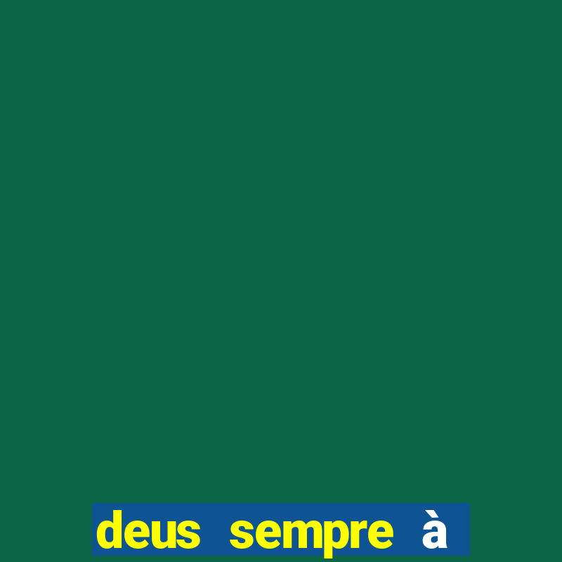 deus sempre à frente de tudo