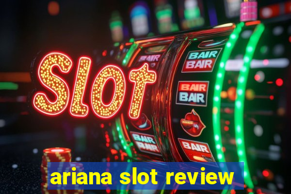 ariana slot review