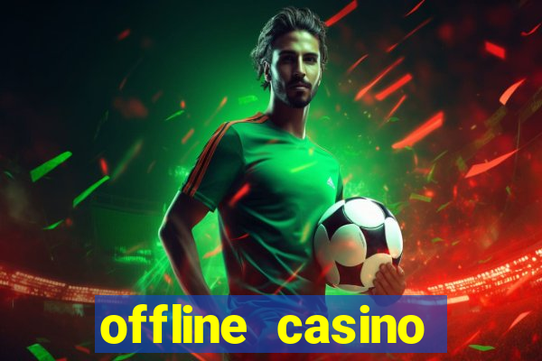 offline casino games win real cash