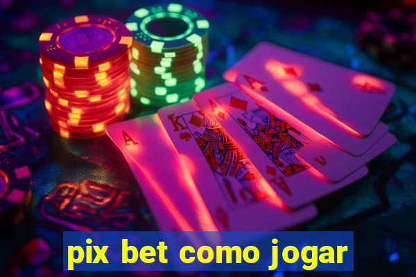 pix bet como jogar