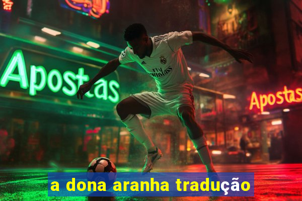 a dona aranha tradução