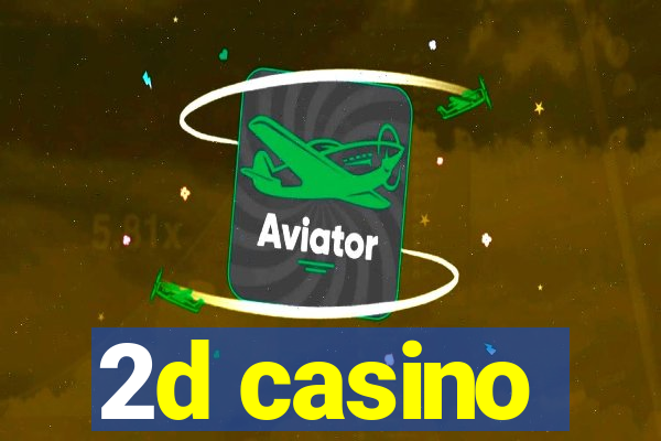 2d casino