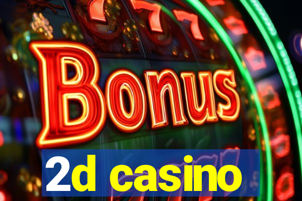 2d casino