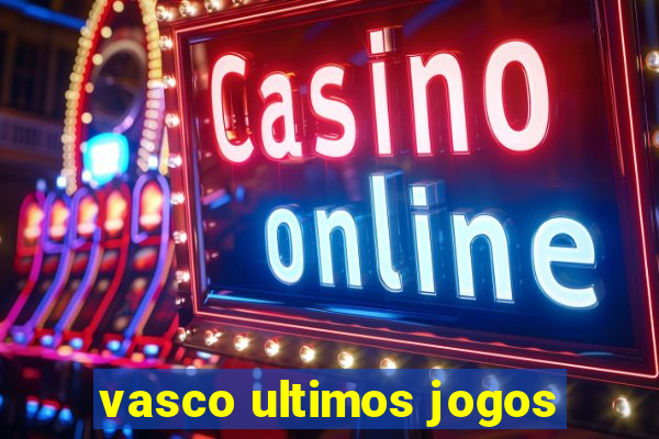 vasco ultimos jogos