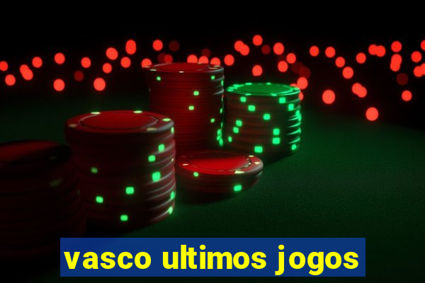 vasco ultimos jogos