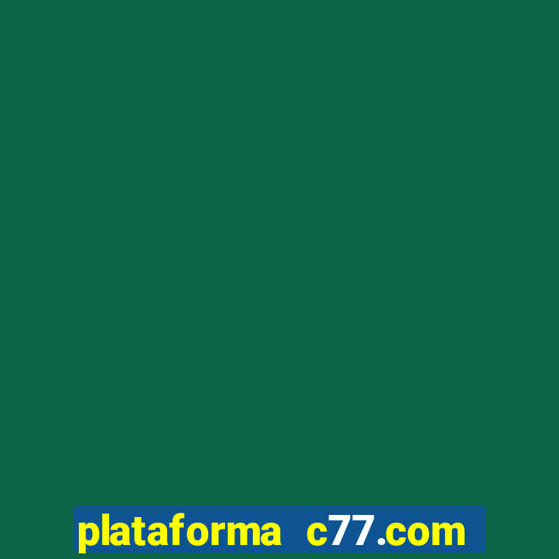 plataforma c77.com 茅 confi谩vel