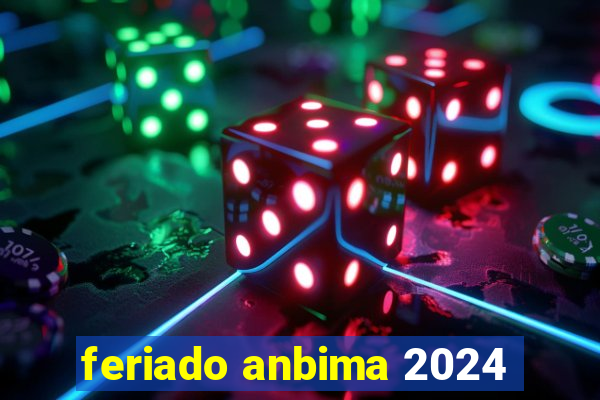 feriado anbima 2024