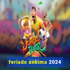 feriado anbima 2024