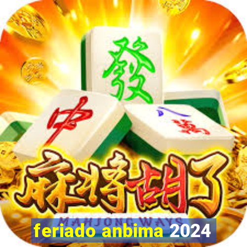 feriado anbima 2024