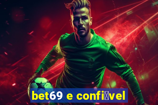 bet69 e confi谩vel