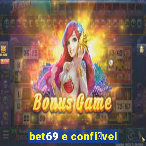 bet69 e confi谩vel