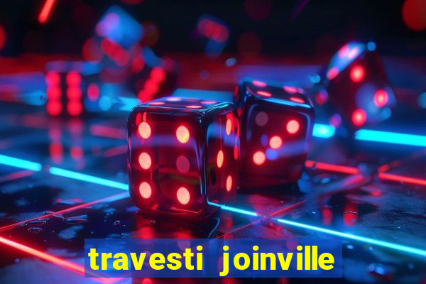 travesti joinville vila nova