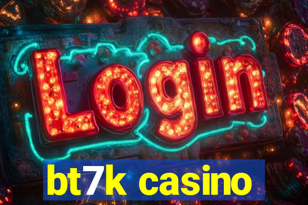 bt7k casino