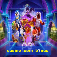 casino com b?nus grátis de boas-vindas